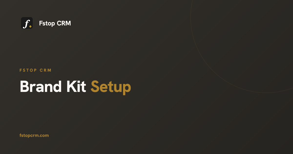Setting Up Your Brand Kit in Fstop CRM - Tutorial